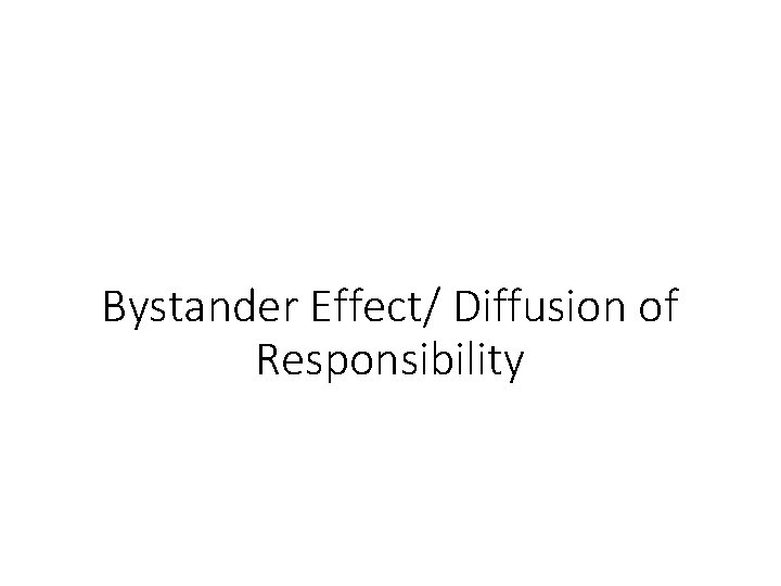 Bystander Effect/ Diffusion of Responsibility 