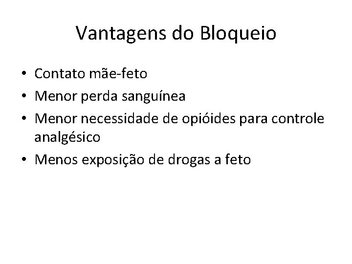 Vantagens do Bloqueio • Contato mãe-feto • Menor perda sanguínea • Menor necessidade de