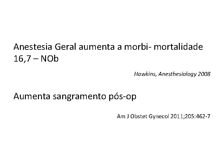 Anestesia Geral aumenta a morbi- mortalidade 16, 7 – NOb Hawkins, Anesthesiology 2008 Aumenta