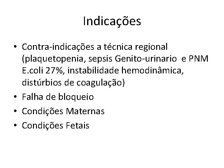 Indicações • Contra-indicações a técnica regional (plaquetopenia, sepsis Genito-urinario e PNM E. coli 27%,
