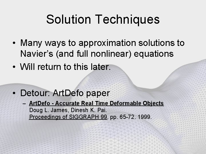 Solution Techniques • Many ways to approximation solutions to Navier’s (and full nonlinear) equations