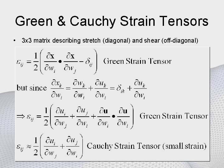 Green & Cauchy Strain Tensors • 3 x 3 matrix describing stretch (diagonal) and