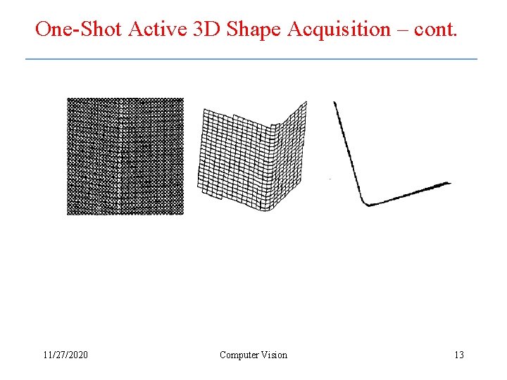One-Shot Active 3 D Shape Acquisition – cont. 11/27/2020 Computer Vision 13 