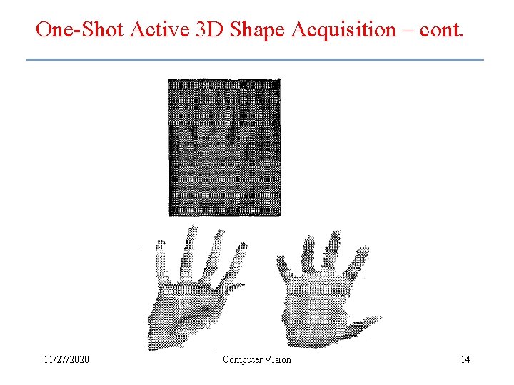 One-Shot Active 3 D Shape Acquisition – cont. 11/27/2020 Computer Vision 14 