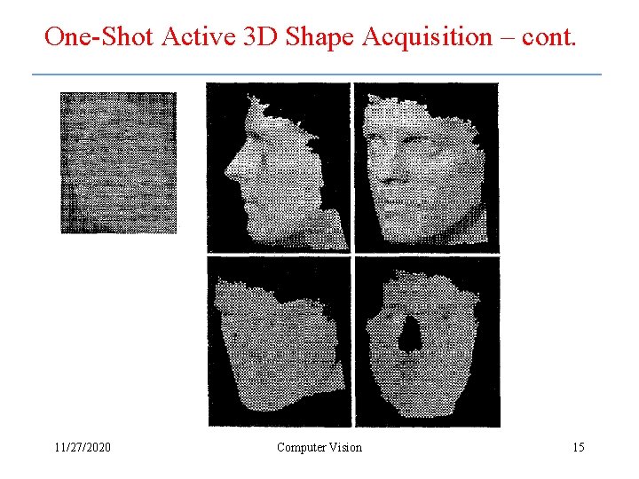 One-Shot Active 3 D Shape Acquisition – cont. 11/27/2020 Computer Vision 15 