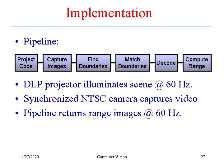 Implementation • Pipeline: Project Code Capture Images Find Boundaries Match Boundaries Decode Compute Range