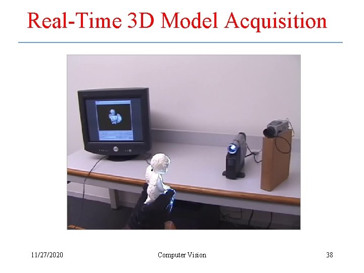 Real-Time 3 D Model Acquisition 11/27/2020 Computer Vision 38 