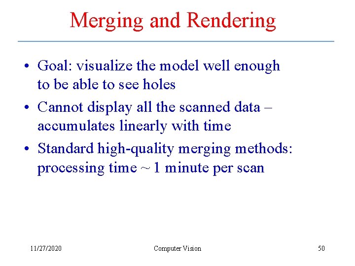 Merging and Rendering • Goal: visualize the model well enough to be able to