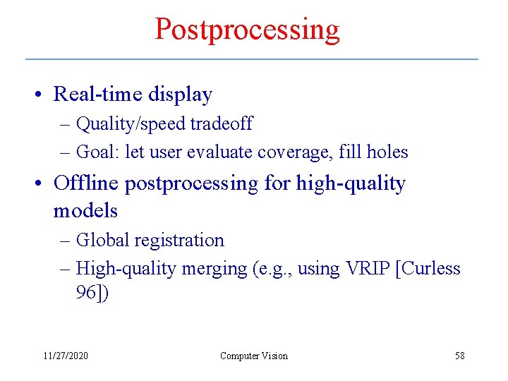 Postprocessing • Real-time display – Quality/speed tradeoff – Goal: let user evaluate coverage, fill