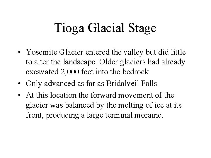 Tioga Glacial Stage • Yosemite Glacier entered the valley but did little to alter