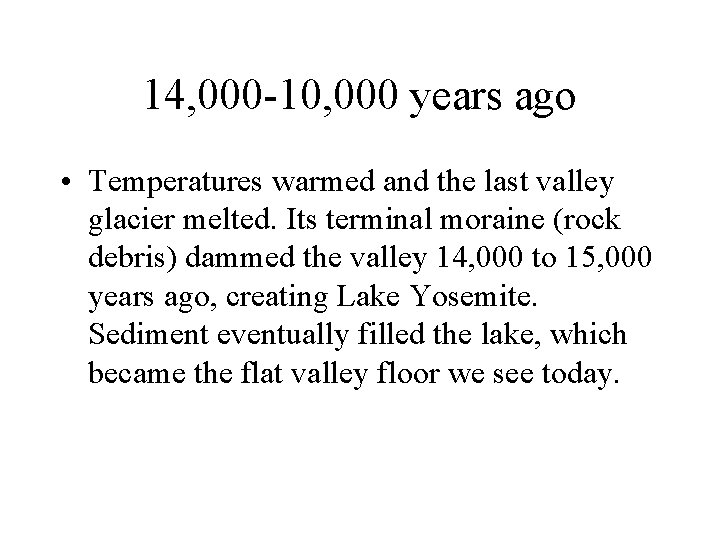 14, 000 -10, 000 years ago • Temperatures warmed and the last valley glacier