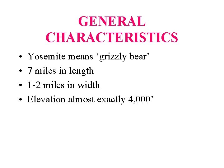 GENERAL CHARACTERISTICS • • Yosemite means ‘grizzly bear’ 7 miles in length 1 -2