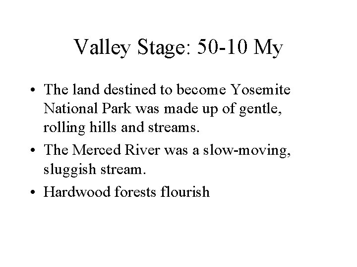 Valley Stage: 50 -10 My • The land destined to become Yosemite National Park