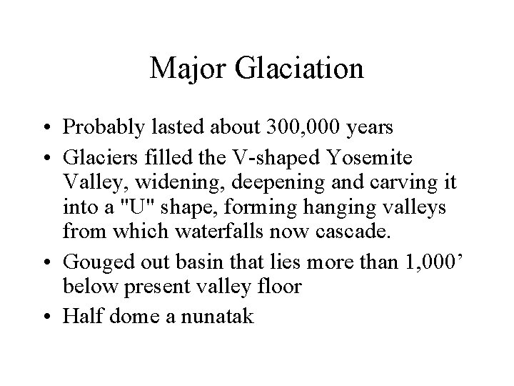 Major Glaciation • Probably lasted about 300, 000 years • Glaciers filled the V-shaped