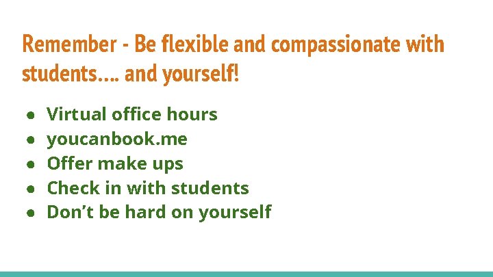 Remember - Be flexible and compassionate with students…. and yourself! ● ● ● Virtual