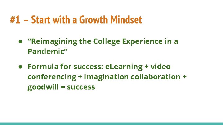 #1 – Start with a Growth Mindset ● “Reimagining the College Experience in a