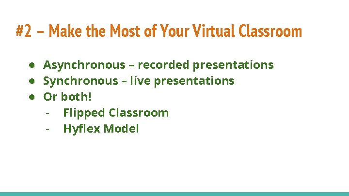 #2 – Make the Most of Your Virtual Classroom ● Asynchronous – recorded presentations