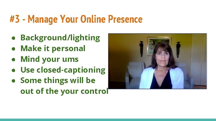 #3 - Manage Your Online Presence ● ● ● Background/lighting Make it personal Mind