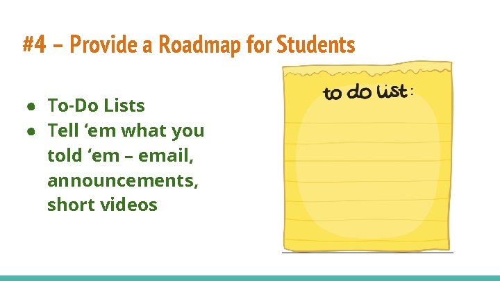 #4 – Provide a Roadmap for Students ● To-Do Lists ● Tell ‘em what