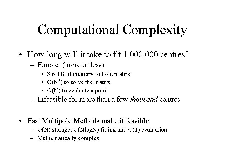 Computational Complexity • How long will it take to fit 1, 000 centres? –