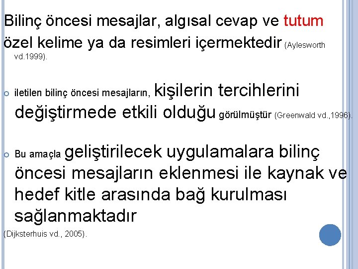 Bilinç öncesi mesajlar, algısal cevap ve tutum özel kelime ya da resimleri içermektedir (Aylesworth