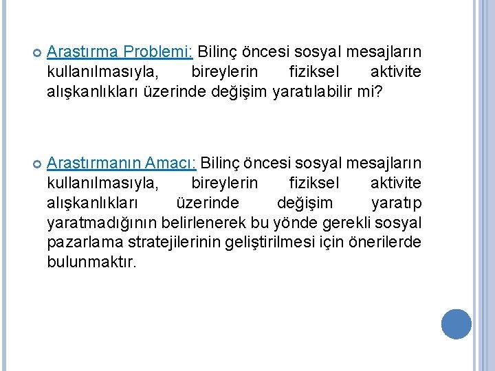  Araştırma Problemi: Bilinç öncesi sosyal mesajların kullanılmasıyla, bireylerin fiziksel aktivite alışkanlıkları üzerinde değişim