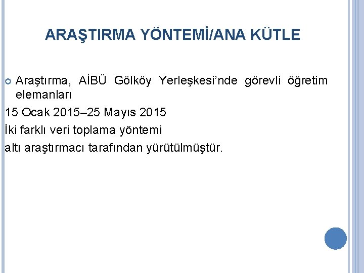 ARAŞTIRMA YÖNTEMİ/ANA KÜTLE Araştırma, AİBÜ Gölköy Yerleşkesi’nde görevli öğretim elemanları 15 Ocak 2015– 25