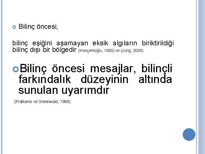  Bilinç öncesi, bilinç eşiğini aşamayan eksik algıların biriktirildiği bilinç dışı bir bölgedir (Hançerlioğlu,