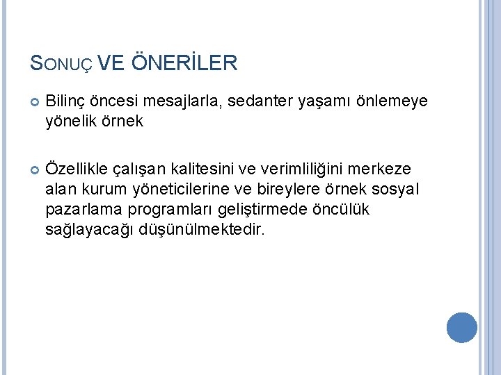 SONUÇ VE ÖNERİLER Bilinç öncesi mesajlarla, sedanter yaşamı önlemeye yönelik örnek Özellikle çalışan kalitesini