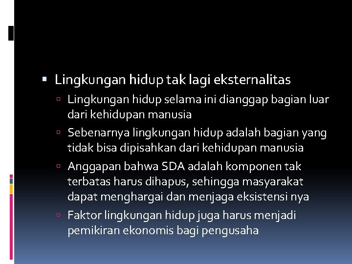 Lingkungan hidup tak lagi eksternalitas Lingkungan hidup selama ini dianggap bagian luar dari