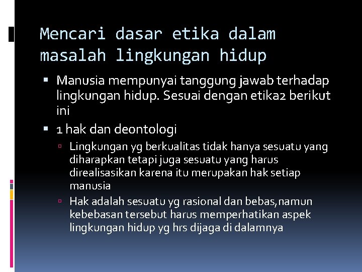 Mencari dasar etika dalam masalah lingkungan hidup Manusia mempunyai tanggung jawab terhadap lingkungan hidup.