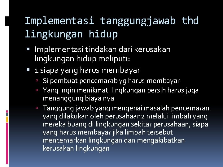 Implementasi tanggungjawab thd lingkungan hidup Implementasi tindakan dari kerusakan lingkungan hidup meliputi: 1 siapa