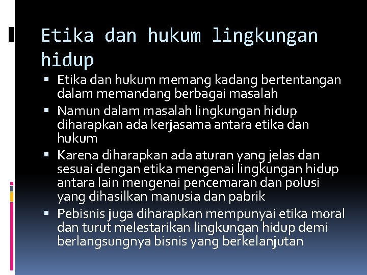 Etika dan hukum lingkungan hidup Etika dan hukum memang kadang bertentangan dalam memandang berbagai