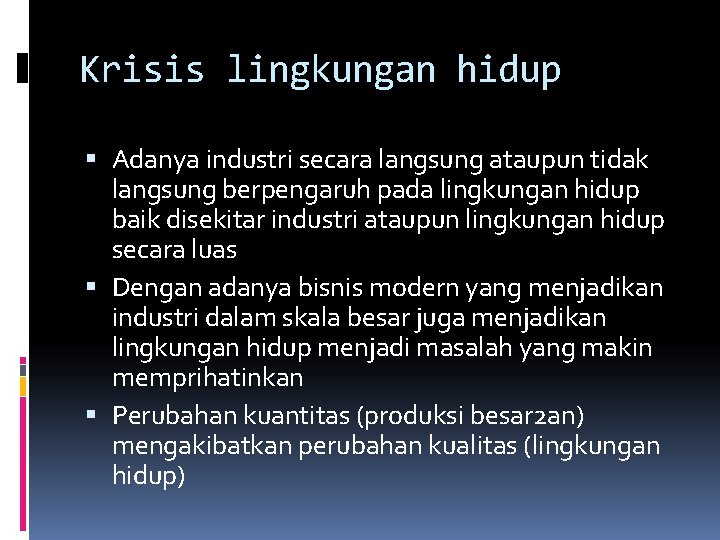 Krisis lingkungan hidup Adanya industri secara langsung ataupun tidak langsung berpengaruh pada lingkungan hidup