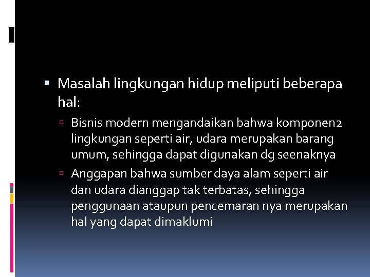  Masalah lingkungan hidup meliputi beberapa hal: Bisnis modern mengandaikan bahwa komponen 2 lingkungan