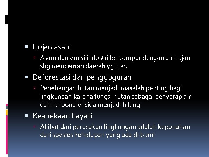  Hujan asam Asam dan emisi industri bercampur dengan air hujan shg mencemari daerah