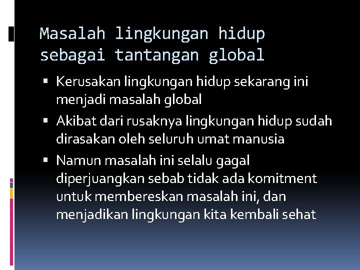 Masalah lingkungan hidup sebagai tantangan global Kerusakan lingkungan hidup sekarang ini menjadi masalah global