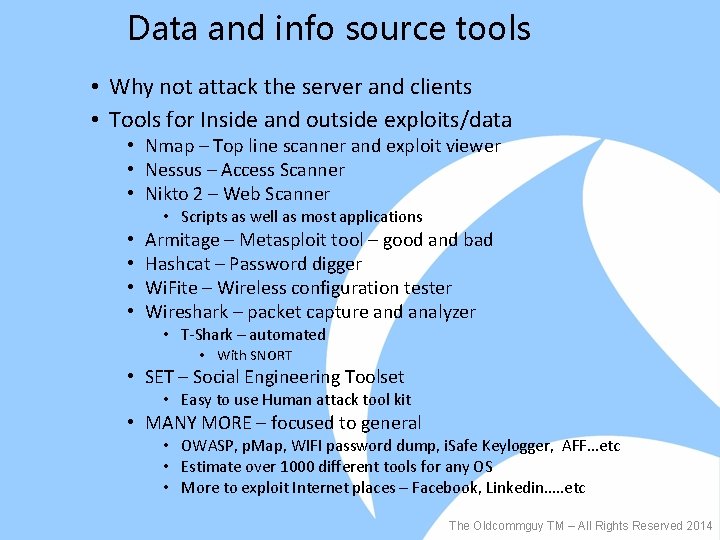 Data and info source tools • Why not attack the server and clients •