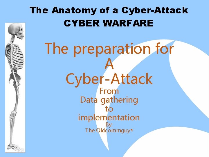 The Anatomy of a Cyber-Attack CYBER WARFARE The preparation for A Cyber-Attack From Data