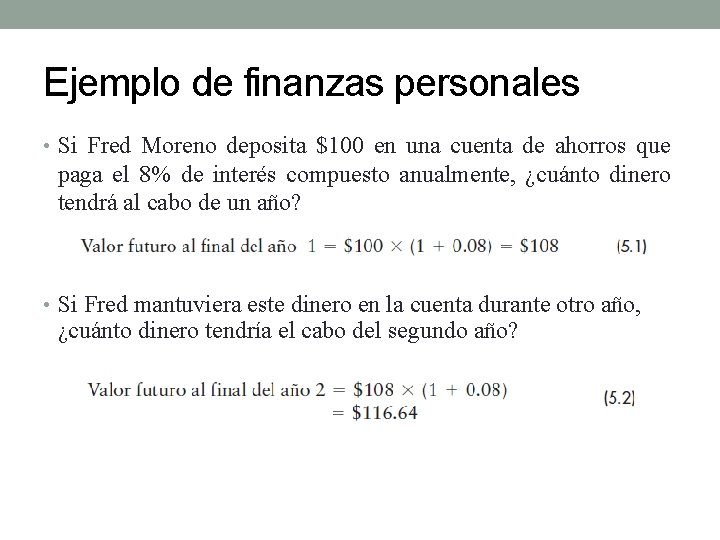 Ejemplo de finanzas personales • Si Fred Moreno deposita $100 en una cuenta de
