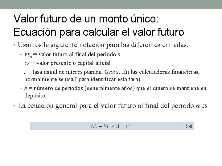 Valor futuro de un monto único: Ecuación para calcular el valor futuro • Usamos