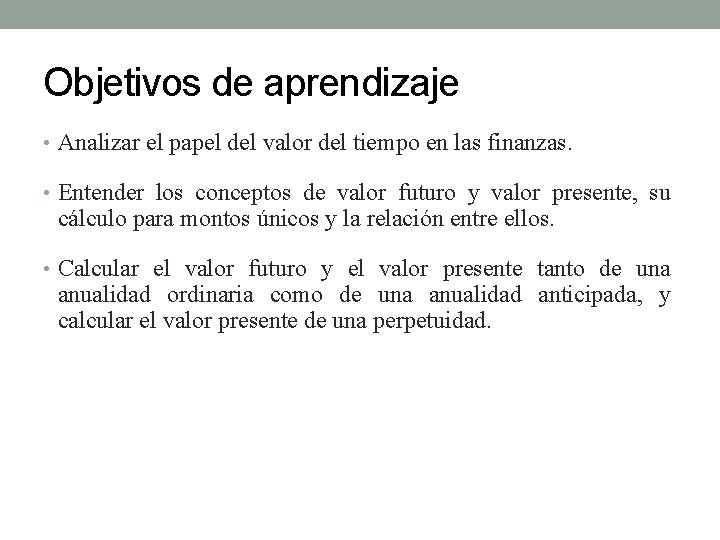Objetivos de aprendizaje • Analizar el papel del valor del tiempo en las finanzas.
