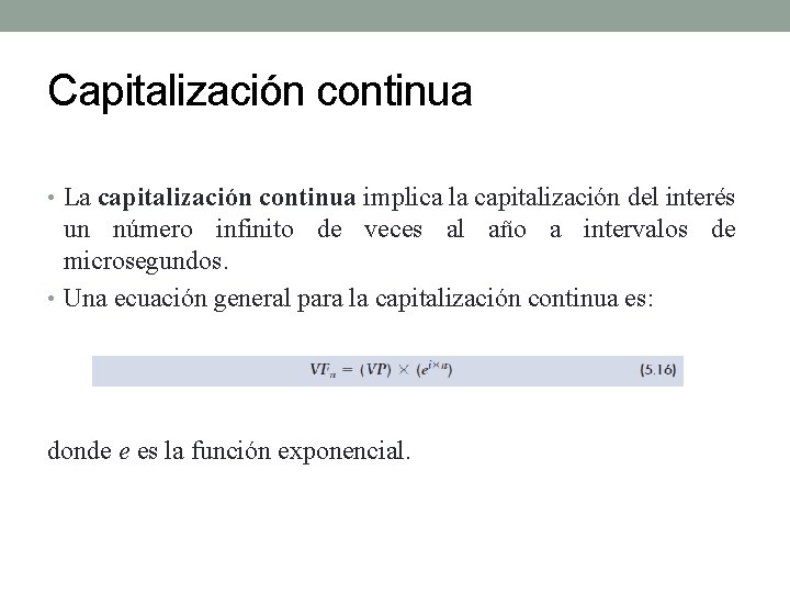 Capitalización continua • La capitalización continua implica la capitalización del interés un número infinito