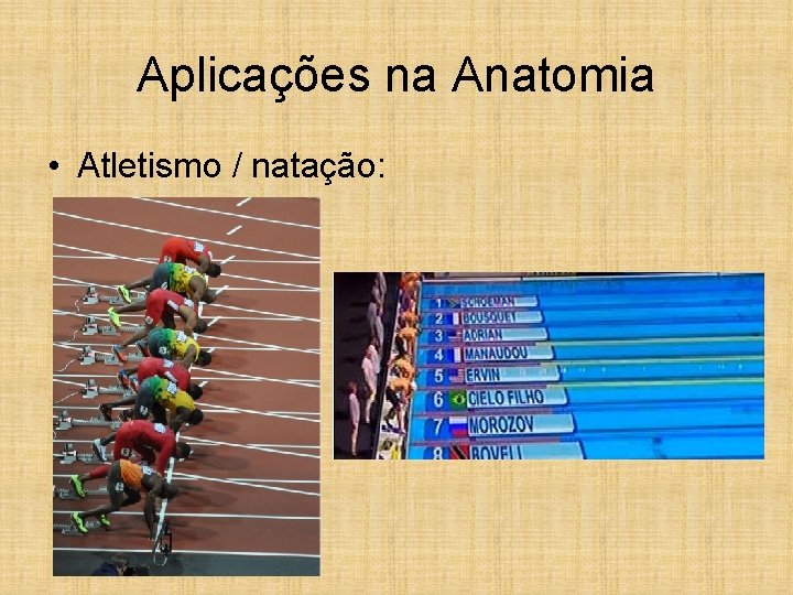 Aplicações na Anatomia • Atletismo / natação: 