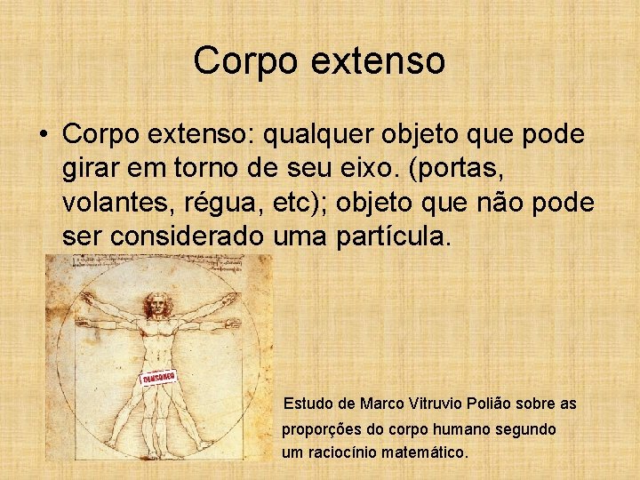 Corpo extenso • Corpo extenso: qualquer objeto que pode girar em torno de seu