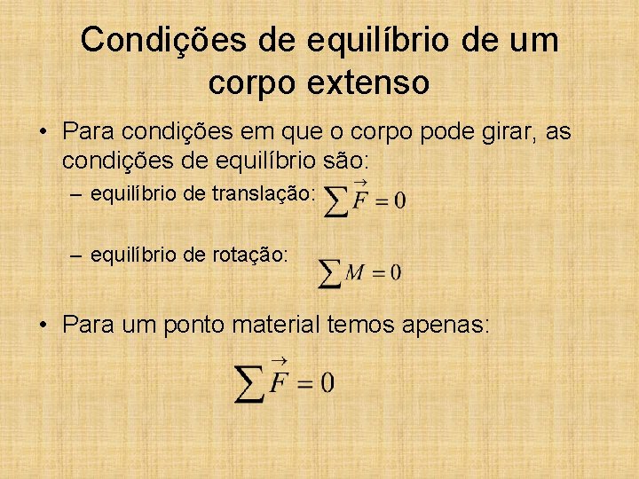 Condições de equilíbrio de um corpo extenso • Para condições em que o corpo