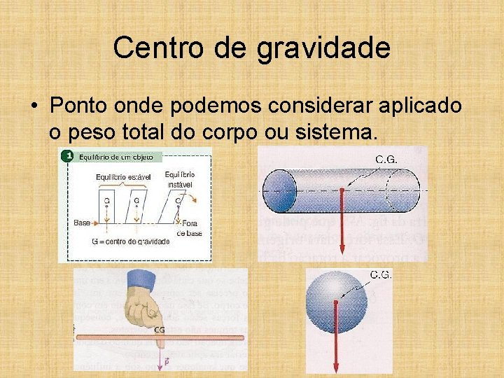 Centro de gravidade • Ponto onde podemos considerar aplicado o peso total do corpo