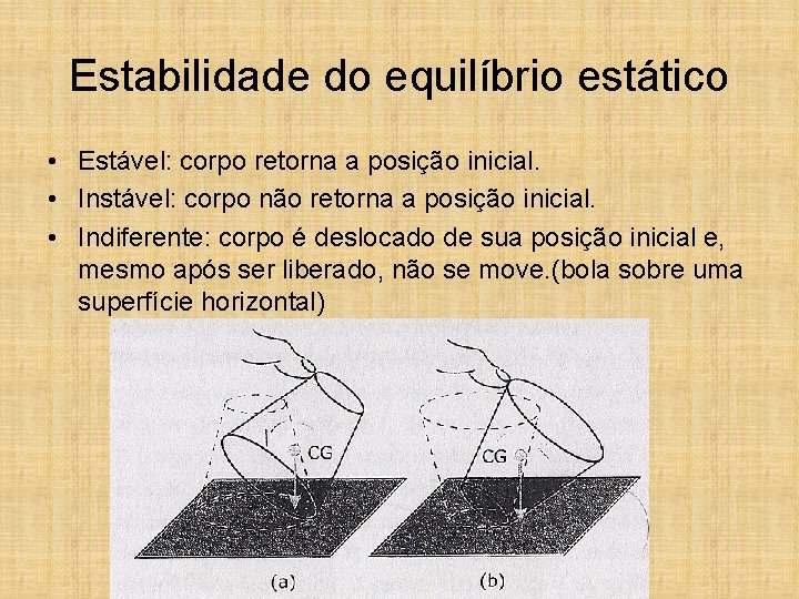 Estabilidade do equilíbrio estático • Estável: corpo retorna a posição inicial. • Instável: corpo