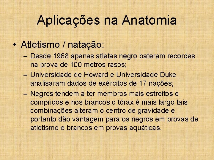 Aplicações na Anatomia • Atletismo / natação: – Desde 1968 apenas atletas negro bateram
