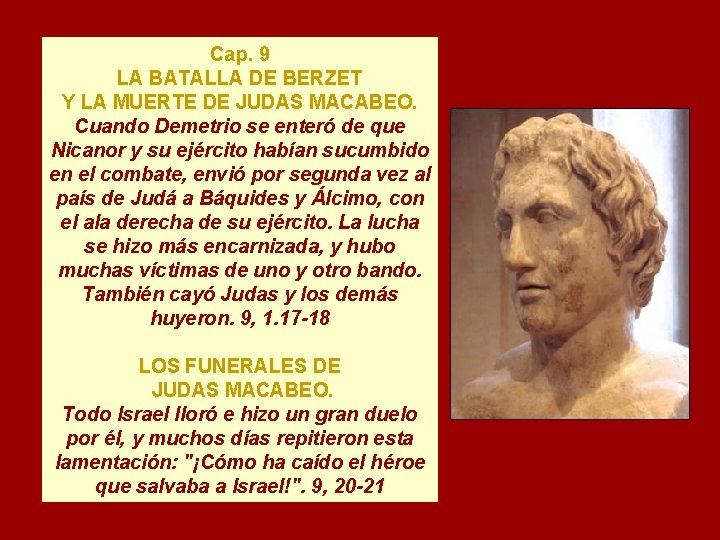 Cap. 9 LA BATALLA DE BERZET Y LA MUERTE DE JUDAS MACABEO. Cuando Demetrio